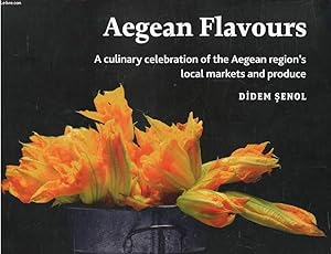 Seller image for AEGEAN FLAVOURS, A Culinary Celebration of the Aegean Region's Local Markets and Produce for sale by Le-Livre