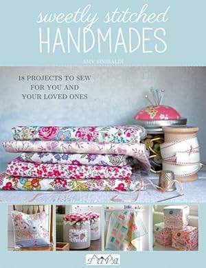 Seller image for Sweetly Stitched Handmades : 18 Projects to Sew for You and Your Loved Ones for sale by GreatBookPrices
