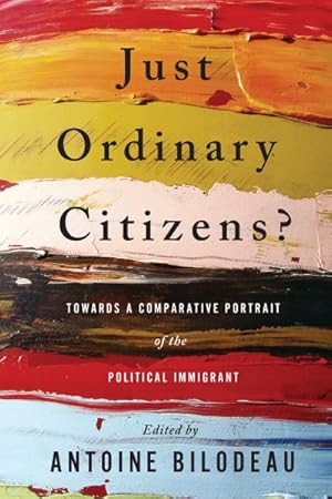 Bild des Verkufers fr Just Ordinary Citizens? : Towards a Comparative Portrait of the Political Immigrant zum Verkauf von GreatBookPrices