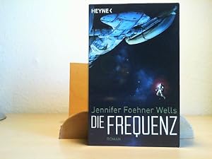 Die Frequenz : Roman. Jennifer Foehner Wells ; deutsche Übersetzung von Alfons Winkelmann