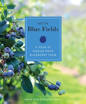 Seller image for Out in Blue Fields : A Year at Hokum Rock Blueberry Farm for sale by GreatBookPrices