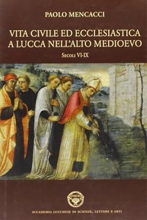 Bild des Verkufers fr Vita civile ed ecclesiastica a Lucca nell'alto Medioevo. Sec. VI-IX. zum Verkauf von FIRENZELIBRI SRL