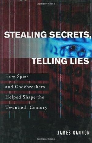 Stealing Secrets, Telling Lies: How Spies and Codebreakers Helped Shape the Twentieth Century