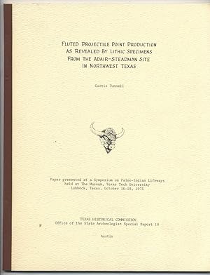 Seller image for Fluted Projectile Point Production As Revealed By Lithic Specimens From The Adair-Steadman Site In Northwest Texas for sale by Southwestern Arts