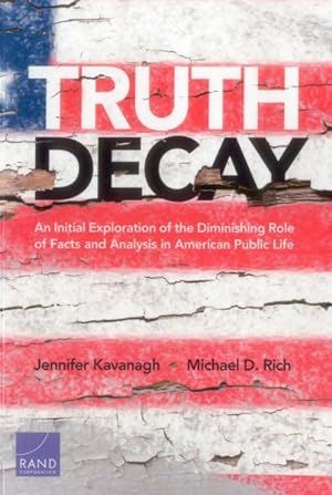 Seller image for Truth Decay : An Initial Exploration of the Diminishing Role of Facts and Analysis in American Public Life for sale by GreatBookPrices