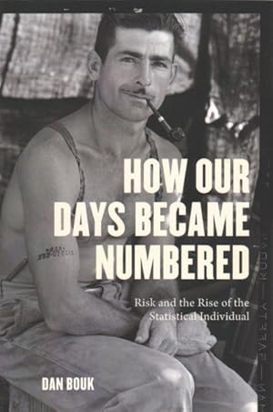 Imagen del vendedor de How Our Days Became Numbered : Risk and the Rise of the Statistical Individual a la venta por GreatBookPrices