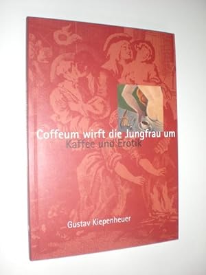 Bild des Verkufers fr Coffeum wirft die Jungfrau um. Kaffee und Erotik in Porzellan und Grafik aus drei Jahrhunderten. zum Verkauf von Stefan Kpper