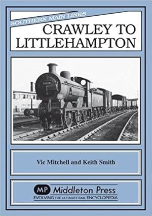 Seller image for SOUTHERN MAIN LINES - CRAWLEY TO LITTLEHAMPTON for sale by Martin Bott Bookdealers Ltd