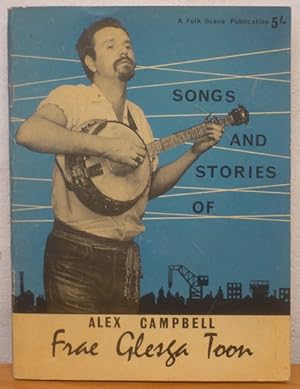 Frae Glesga Toon. The songs and stories of Alex Campbell. [Transcribed by John Clark. With a port...