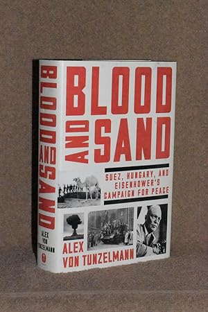 Blood and Sand; Suez, Hungary, and Eisenhower's Campaign for Peace