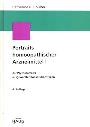 Portraits Homöopathischer Arzneimittel I. Zur Psychosomatik ausgewählter Konstitutionstypen. 4. A...