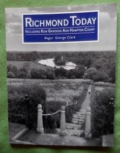 Richmond Today. Including Kew Gardens and Hampton Court.