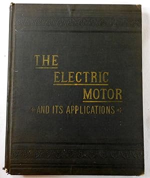 The Electric Motor and Its Applications. With Two Hundred Illustrations