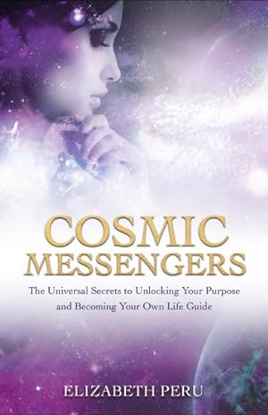 Seller image for Cosmic Messengers : The Universal Secrets to Unlocking Your Purpose and Becoming Your Own Life Guide for sale by GreatBookPrices