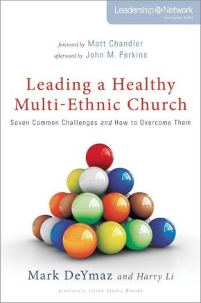 Leading a Healthy Multi-Ethnic Church: Seven Common Challenges and How to Overcome Them (Leadersh...