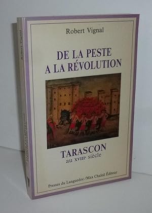 De la peste à la Révolution Tarascon au XVIIIe siècle. Presses du languedoc/Max Chaleil éditeur. ...