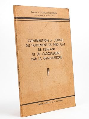 Contribution à l'étude du traitement du pied plat de l'enfant et de l'adolescent par la gymnastiq...