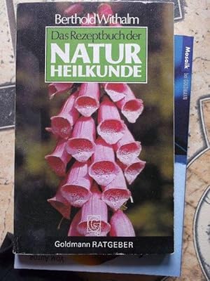 Das Rezeptbuch der Naturheilkunde von Berthold Withalm mit 21 Abbildungen von Heidrun Urich / Gol...