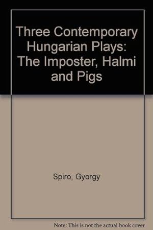 Image du vendeur pour Three Contemporary Hungarian Plays: "The Imposter", "Halmi" and "Pigs" mis en vente par Devils in the Detail Ltd