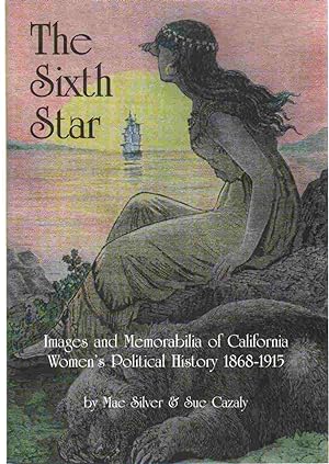 Bild des Verkufers fr THE SIXTH STAR Images and Memorabilia of California Women's Political History 1868-1915 zum Verkauf von The Avocado Pit