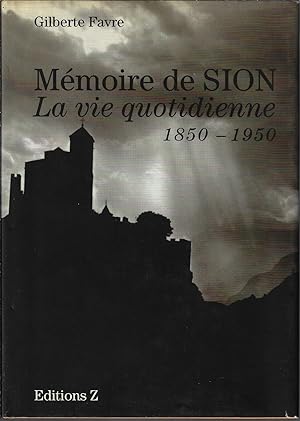 Image du vendeur pour Mmoire de Sion, La vie quotidienne 1850-1950 mis en vente par Bouquinerie Le Fouineur