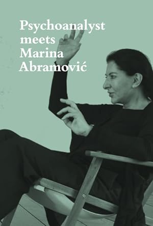 Seller image for Psychoanalyst Meets Marina Abramovic : Artist Meets Jeannette Fischer for sale by GreatBookPrices