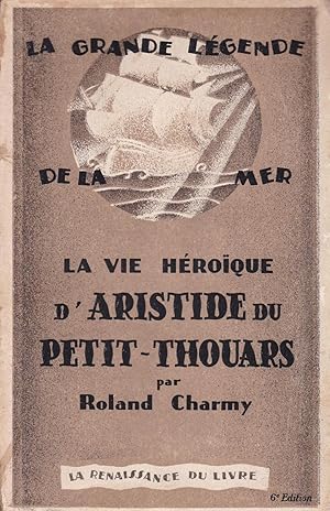 Seller image for La vie hroque d'Aristide du Petit-Thouars for sale by Pare Yannick