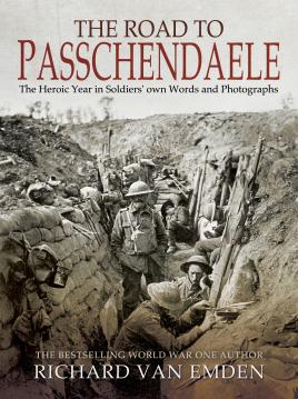 Imagen del vendedor de The Road to Passchendaele: The Heroic Year in Soldiers' own Words and Photographs a la venta por Book Bunker USA