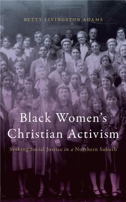 Bild des Verkufers fr Black Women's Christian Activism: Seeking Social Justice in a Northern Suburb (Paperback or Softback) zum Verkauf von BargainBookStores