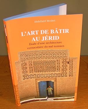 L’ART DE BÂTIR AU JERID Étude d’une architecture vernaculaire du sud tunisien