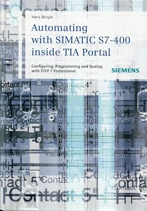 Seller image for Automating with SIMATIC S7-400 inside TIA Portal. Configuring, Programming and Testing with STEP 7 Professional. SIEMENS. for sale by Antiquariat am Flughafen