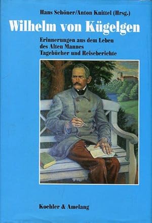 Bild des Verkufers fr Wilhelm von Kgelgen. Erinnerungen aus dem Leben des Alten Mannes. Tagebcher und Reiseberichte. zum Verkauf von Antiquariat am Flughafen