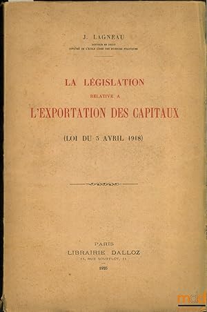 Bild des Verkufers fr LA LGISLATION RELATIVE  L EXPORTATION DES CAPITAUX (Loi du 5 avril 1918) zum Verkauf von La Memoire du Droit