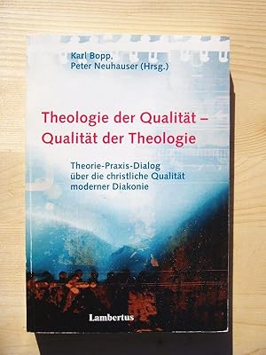 Bild des Verkufers fr Theologie der Qualitt - Qualitt der Theologie - Theorie-Praxis-Dialog ber die christliche Qualitt moderner Diakonie zum Verkauf von Versandantiquariat Manuel Weiner