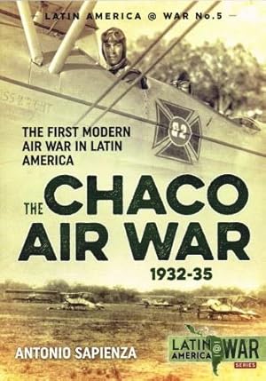Immagine del venditore per THE CHACO AIR WAR 1932-35: THE FIRST MODERN WAR IN LATIN AMERICA venduto da Paul Meekins Military & History Books
