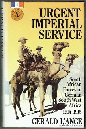 Urgent Imperial Service: South African Forces In German South West Africa 1914-1915