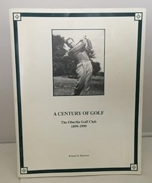Seller image for A Century of Golf The Oberlin Golf Club 1899-1999 for sale by S. Howlett-West Books (Member ABAA)