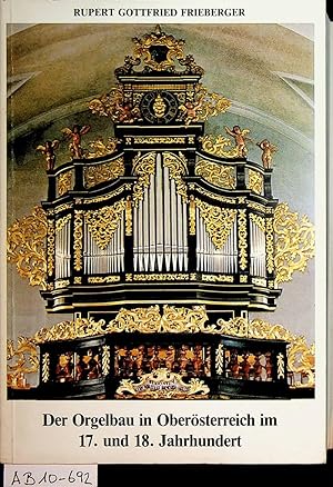 Der Orgelbau in Oberösterreich im 17. und 18. Jahrhundert ; unter besonderer Berücksichtigung bes...