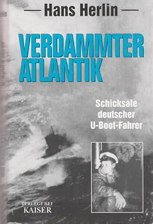 Verdammter Atlantik. Schicksale deutscher U-Boot-Fahrer.