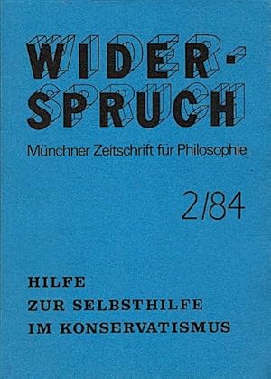 Bild des Verkufers fr Widerspruch. Mnchner Zeitschrift fr Philosophie; 4. Jahrgang, Nr. 2, 1984 : Hilfe zur Selbsthilfe im Konservatismus zum Verkauf von Schrmann und Kiewning GbR