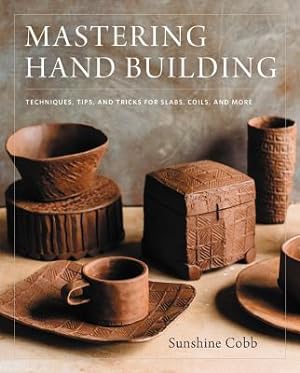 Seller image for Mastering Hand Building: Techniques, Tips, and Tricks for Slabs, Coils, and More (Hardback or Cased Book) for sale by BargainBookStores