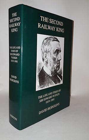 THE SECOND RAILWAY KING The Life and Times of Sir Edward Watkin 1819-1901