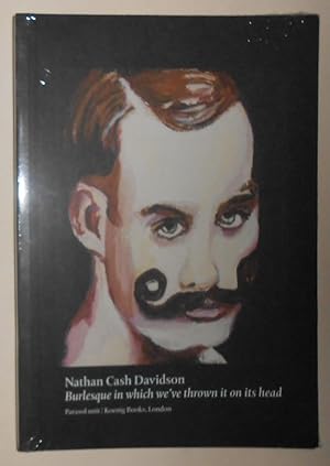 Seller image for Nathan Cash Davidson - Burlesque - in Which We've Thrown it on its Head (Parasol Unit, London 8 December 2010 13 February 2011 for sale by David Bunnett Books