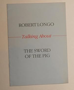 Seller image for Robert Longo - Talking About the Sword of the Pig for sale by David Bunnett Books