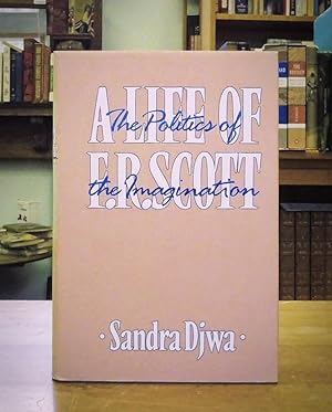 The Politics of the Imagination: A Life of F. R. Scott