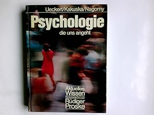 Bild des Verkufers fr Psychologie, die uns angeht. von Hans Ueckert; Rainer Kakuska; Jrgen Nagorny / Aktuelles Wissen zum Verkauf von Antiquariat Buchhandel Daniel Viertel