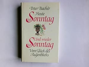 Immagine del venditore per Heute ist Sonntag; Und wieder ist Sonntag. Vom Glck des Augenblicks. Peter Bachr venduto da Antiquariat Buchhandel Daniel Viertel