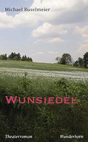 Seller image for Wunsiedel : Theaterroman. for sale by Antiquariat Buchhandel Daniel Viertel