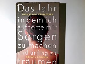 Bild des Verkufers fr Das Jahr, in dem ich aufhrte, mir Sorgen zu machen, und anfing zu trumen : Roman. Thomas von Steinaecker zum Verkauf von Antiquariat Buchhandel Daniel Viertel