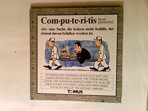 Computeritis : ein fröhliches Wörterbuch für alle Soft- und Hardwarefreunde, Desktop- und Tower-F...